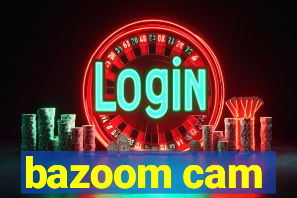 bazoom cam